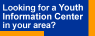 Looking for a Youth Information Center in your area? 